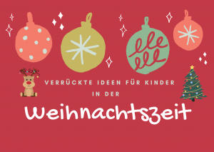 Verrückte Ideen Für Kinder In Der Weihnachtszeit Für Kita Und Zu Hause